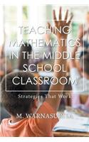 Teaching Mathematics in the Middle School Classroom: Strategies That Work