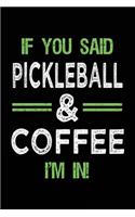 If You Said Pickleball & Coffee I'm In: Blank Lined Notebook Journal