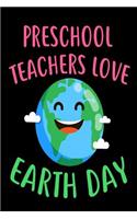 Preschool Teachers Love Earth Day: Environmental Protection Gift Book for Teachers