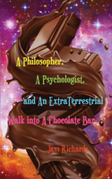 Philosopher, A Psychologist, and An ExtraTerrestrial Walk into A Chocolate Bar
