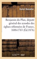 Benjamin Du Plan, Gentilhomme d'Alais, Député Général Des Synodes Des Églises Réformées de France