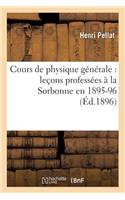 Cours de Physique Générale: Leçons Professées À La Sorbonne En 1895-96