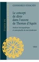 Le Concept de Desir Dans l'Oeuvre de Thomas d'Aquin: Analyse Lexicographique Et Conceptuelle Du Mot Desiderium(96 Etudes de Philosophie Medievale)