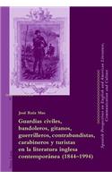 Guardias Civiles, Bandoleros, Gitanos, Guerrilleros, Contrabandistas, Carabineros Y Turistas En La Literatura Inglesa Contemporánea (1844-1994)