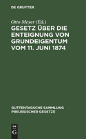 Gesetz Über Die Enteignung Von Grundeigentum Vom 11. Juni 1874