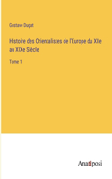 Histoire des Orientalistes de l'Europe du XIIe au XIXe Siècle