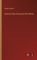 American Grape Growing and Wine Making