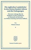 Die Englischen Landarbeiter in Den Letzten Hundert Jahren Und Die Einhegungen