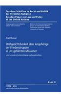 Strafgerichtsbarkeit Ueber Angehoerige Der Friedenstruppen in Un-Gefuehrten Missionen: Unter Besonderer Beruecksichtigung Von Sexualstraftaten