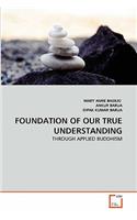Foundation of Our True Understanding
