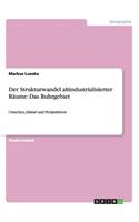 Der Strukturwandel altindustrialisierter Räume: Das Ruhrgebiet: Ursachen, Ablauf und Perspektiven(German)