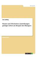 Pausen und Erholzeiten. Auswirkungen geistiger Arbeit am Beispiel des Managers