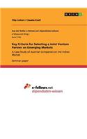 Key Criteria for Selecting a Joint Venture Partner on Emerging Markets: A Case Study of Austrian Companies on the Indian Market(English)