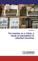 Tax evasion as a crime, a study of perception in selected countries