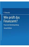 Wie prüft das Finanzamt?: Praxis der Betriebsprüfung(Fachbücher für die Wirtschaft)