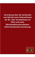 Verordnung über die Sachkunde zum Betrieb eines Unternehmens der Be- oder Verarbeitung von Milch und eines Milchhandelsunternehmens (Milch-Sachkunde-Verordnung)