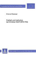 Freiheit und Institution bei Christian Wolff (1679-1754): Zum Grundrechtsdenken in Der Deutschen Hochaufklaerung