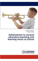 Achievement in Musical Education, Teaching and Learning Music at School