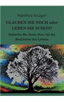 GLAUBEN SIE NOCH oder LEBEN SIE SCHON?