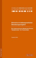 Diminutiva Im Balkansprachlichen Uebersetzungsvergleich. Eine Untersuchung Am Beispiel Des Romans Buddenbrooks Von Thomas Mann