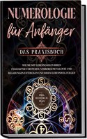 Numerologie fur Anfanger - Das Praxisbuch: Wie Sie mit Lebenszahlen Ihren Charakter verstehen, verborgene Talente und Begabungen entdecken und Ihrem ... | inkl. Seelenkur-Plan (German Edition)