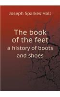 The Book of the Feet a History of Boots and Shoes