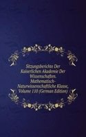 Sitzungsberichte Der Kaiserlichen Akademie Der Wissenschaften. Mathematisch-Naturwissenschaftliche Klasse, Volume 110 (German Edition)