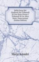 Della Forza Dei Giudicati Dei Tribunali Di Uno Stato Presso I Tribunali Di Un Altro Stato: Osservazioni (Italian Edition)