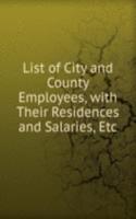 List of City and County Employees, with Their Residences and Salaries, Etc