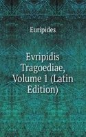 Evripidis Tragoediae, Volume 1 (Latin Edition)