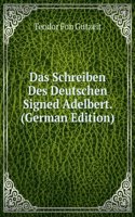 Das Schreiben Des Deutschen Signed Adelbert. (German Edition)