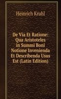 De Via Et Ratione: Qua Aristoteles in Summi Boni Notione Invenienda Et Describenda Usus Est (Latin Edition)