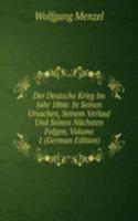 Der Deutsche Krieg Im Jahr 1866: In Seinen Ursachen, Seinem Verlauf Und Seinen Nachsten Folgen, Volume 1 (German Edition)