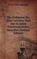 Die Grabsteine Der Alten Griechen Nach Den in Athen Erhaltenen Resten Derselben (German Edition)