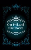 Our Phil and other stories