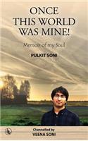 Once This World Was Mine ! Pulkit Soni: (English)