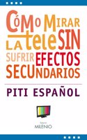 Como mirar la tele sin sufrir efectos secundarios: 35 teorias para comprender por que nos enganchamos a la pantalla (Estilos) (Spanish Edition)