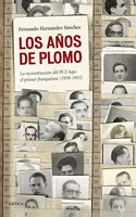 Los anos de plomo: La reconstruccion del PCE bajo el primer franquismo (1939-1953)