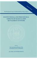 Institutional and Procedural Aspects of Mass Claims Settlement Systems (The Permanent Court of Arbitration/Peace Palace Papers Volume I)