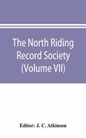 North Riding Record Society for the Publication of Original Documents relating to the North Riding of the County of York (Volume VII) Quarter sessions records