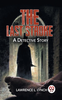 Last Stroke A Detective Story