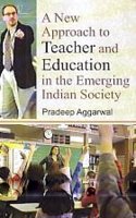 A New Approach to Teacher & Education in the Emerging Indian Society (New)