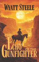 The Echo of the Gunfighter: Classic Western Novel(8 Trails of the Gunfighter: An Action Packed Gritty Western Series for Men)