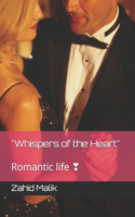 "Whispers of the Heart": Romantic life &#10083;&#65039;