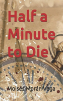 Half a Minute to Die