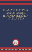 Formas de Atrair as Coisas Que Realmente Deseja Na Sua Vida