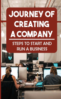 Journey Of Creating A Company: Steps To Start And Run A Business: How To Optimize Your Time And Cost