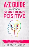 A-Z Guide On How To Start Being Positive