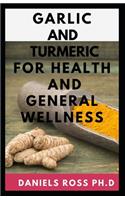 Garlic and Tumeric for Health and General Wellness