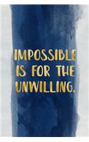 Impossible Is for the Unwilling: Dotted notebook Inspirational Quote Notebook, best gift for Girls & Boys, men, women, mother's valentine's day size 6*9 110 pages
